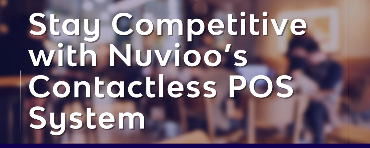 Stay competitive with Nuvioo's Contactless POS System